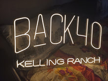 Load image into Gallery viewer, Custom neon sign Back 40 kelling ranch