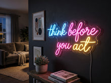 Load image into Gallery viewer, Think before you act neon sign, Mindful quote neon sign, Wise saying neon sign