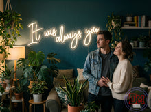 Load image into Gallery viewer, It Was Always You Neon Sign, Romantic Quote Neon Sign, Love Words Neon Sign
