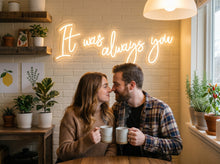 Load image into Gallery viewer, It Was Always You Neon Sign, Romantic Quote Neon Sign, Love Words Neon Sign
