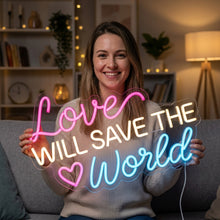 Load image into Gallery viewer, Love Will Save the World Neon Sign, Love Quote Neon Sign, Inspiring Quote Neon Sign Multicolor
